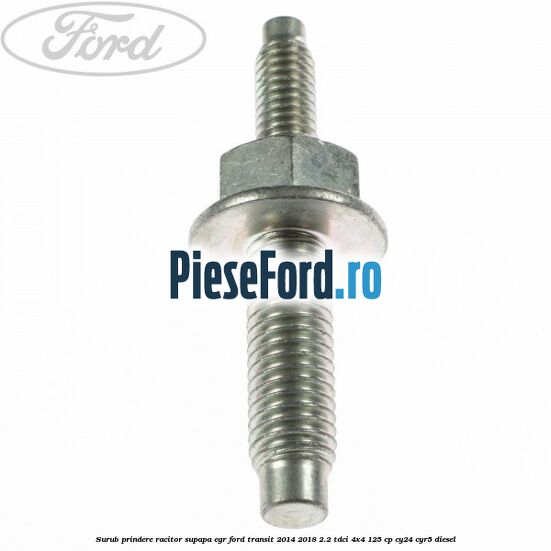 Surub prindere racitor supapa EGR Ford Transit 2014-2018 2.2 TDCi 4x4 125 cp Surub prindere racitor supapa EGR Ford Transit 2014-2018 2.2 TDCi 4x4 125 cp CY24, CYR5 diesel