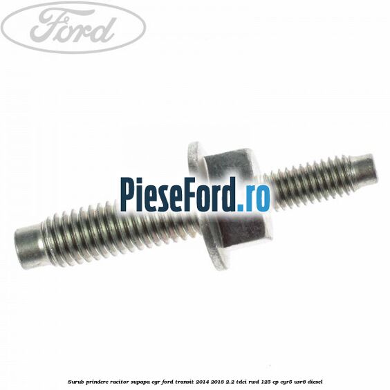 Surub prindere racitor supapa EGR Ford Transit 2014-2018 2.2 TDCi RWD 125 cp CYR5, USR6 diesel
