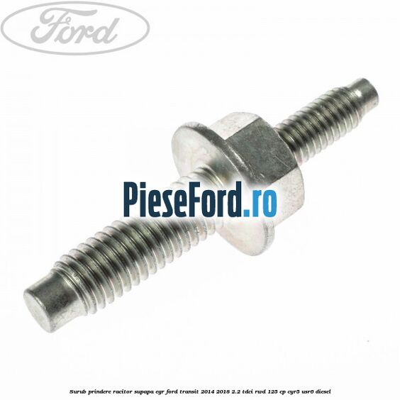 Surub prindere racitor supapa EGR Ford Transit 2014-2018 2.2 TDCi RWD 125 cp CYR5, USR6 diesel
