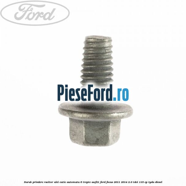 Surub prindere racitor ulei cutie automata 6 trepte AWF21 Ford Focus 2011-2014 2.0 TDCi 115 cp TYDA diesel