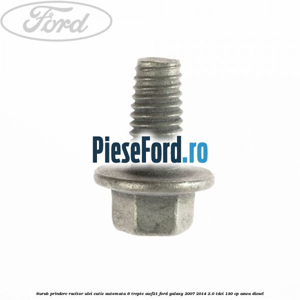 Surub prindere racitor ulei cutie automata 6 trepte AWF21 Ford Galaxy 2007-2014 2.0 TDCi 130 cp AZWA diesel