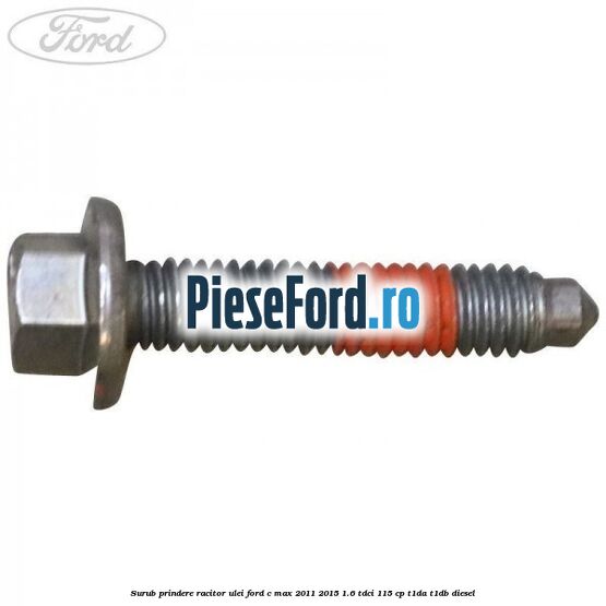 Surub prindere racitor ulei Ford C-Max 2011-2015 1.6 TDCi 115 cp T1DA, T1DB diesel