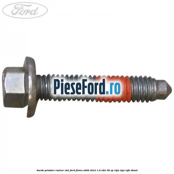 Surub prindere racitor ulei Ford Fiesta 2008-2012 1.6 TDCi 95 cp Surub prindere racitor ulei Ford Fiesta 2008-2012 1.6 TDCi 95 cp T3JA, TZJA, TZJB diesel