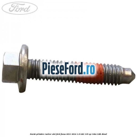 Surub prindere racitor ulei Ford Focus 2011-2014 1.6 TDCi 115 cp T1DA, T1DB diesel