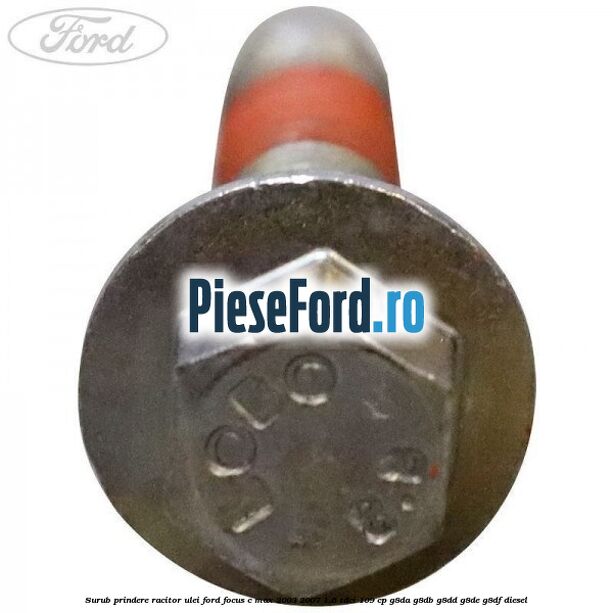 Surub prindere racitor ulei Ford Focus C-Max 2003-2007 1.6 TDCi 109 cp G8DA, G8DB, G8DD, G8DE, G8DF diesel