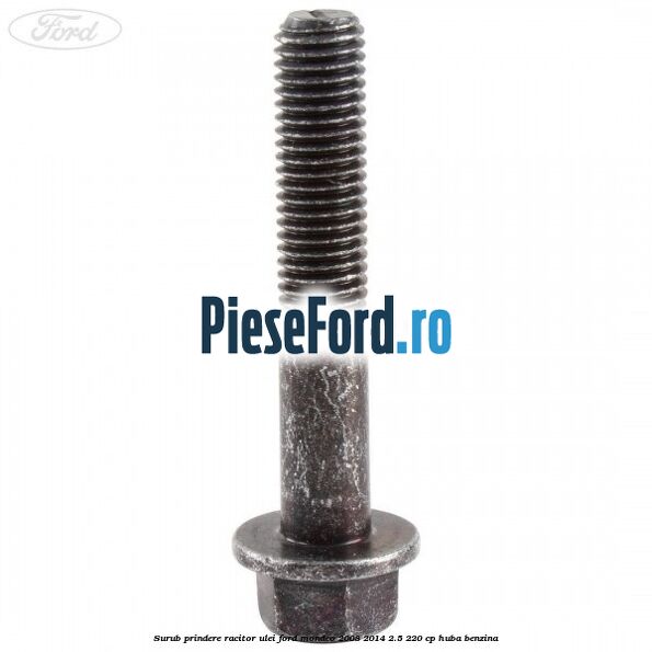 Surub prindere racitor ulei Ford Mondeo 2008-2014 2.5 220 cp Surub prindere racitor ulei Ford Mondeo 2008-2014 2.5 220 cp HUBA benzina