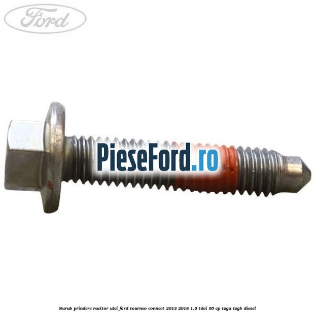 Surub prindere racitor ulei Ford Tourneo Connect 2013-2018 1.6 TDCi 95 cp Surub prindere racitor ulei Ford Tourneo Connect 2013-2018 1.6 TDCi 95 cp TZGA, TZGB diesel