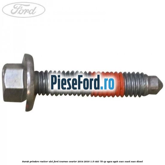 Surub prindere racitor ulei Ford Tourneo Courier 2014-2018 1.5 TDCi 75 cp UGCA, UGCB, XUCC, XUCD, XUCE diesel