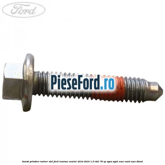 Surub prindere racitor ulei Ford Tourneo Courier 2014-2018 1.5 TDCi 75 cp UGCA, UGCB, XUCC, XUCD, XUCE diesel