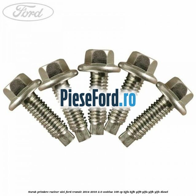 Surub prindere racitor ulei Ford Transit 2014-2018 2.0 EcoBlue 105 cp BJFA, BJFB, YLF6, YLFA, YLFB, YLFS diesel