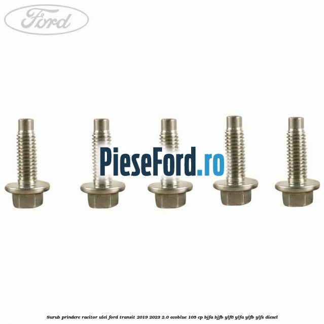 Surub prindere racitor ulei Ford Transit 2019-2023 2.0 EcoBlue 105 cp BJFA, BJFB, YLF6, YLFA, YLFB, YLFS diesel
