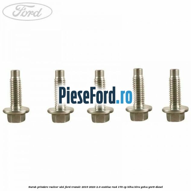 Surub prindere racitor ulei Ford Transit 2019-2023 2.0 EcoBlue RWD 170 cp Surub prindere racitor ulei Ford Transit 2019-2023 2.0 EcoBlue RWD 170 cp BLHA, BLRA, YNHA, YNR6 diesel