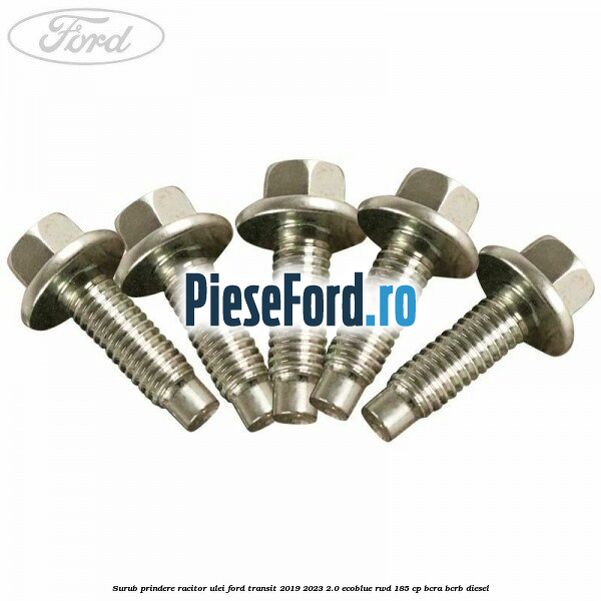 Surub prindere racitor ulei Ford Transit 2019-2023 2.0 EcoBlue RWD 185 cp BCRA, BCRB diesel