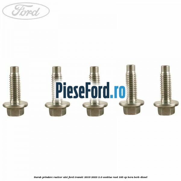 Surub prindere racitor ulei Ford Transit 2019-2023 2.0 EcoBlue RWD 185 cp BCRA, BCRB diesel