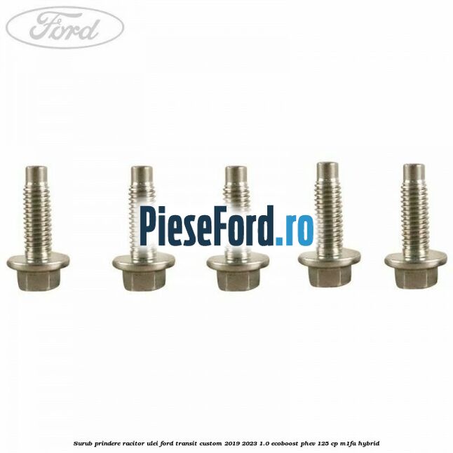 Surub prindere racitor ulei Ford Transit Custom 2019-2023 1.0 EcoBoost PHEV 125 cp M1FA Hybrid