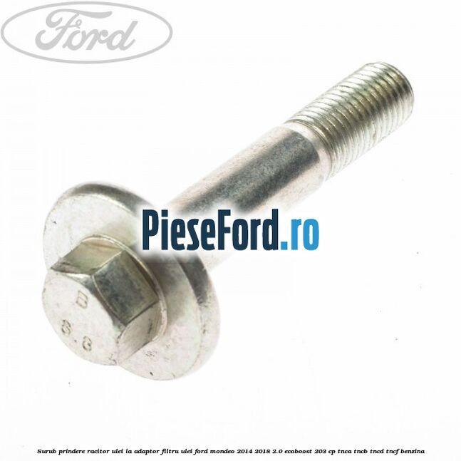 Surub prindere racitor ulei la adaptor filtru ulei Ford Mondeo 2014-2018 2.0 EcoBoost 203 cp TNCA, TNCB, TNCD, TNCF benzina