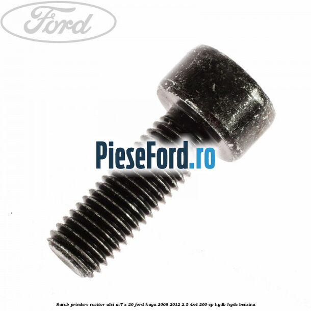 Surub prindere racitor ulei M7 x 20 Ford Kuga 2008-2012 2.5 4x4 200 cp HYDB, HYDC benzina