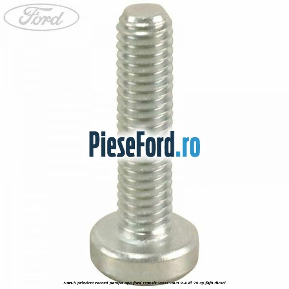 Surub prindere racord pompa apa Ford Transit 2000-2006 2.4 DI 75 cp F4FA diesel