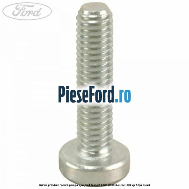 Surub prindere racord pompa apa Ford Transit 2000-2006 2.4 TDCi 137 cp H9FA diesel