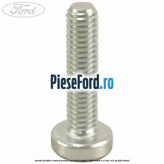 Surub prindere racord pompa apa Ford Transit 2000-2006 2.4 TDE 115 cp FXFA diesel