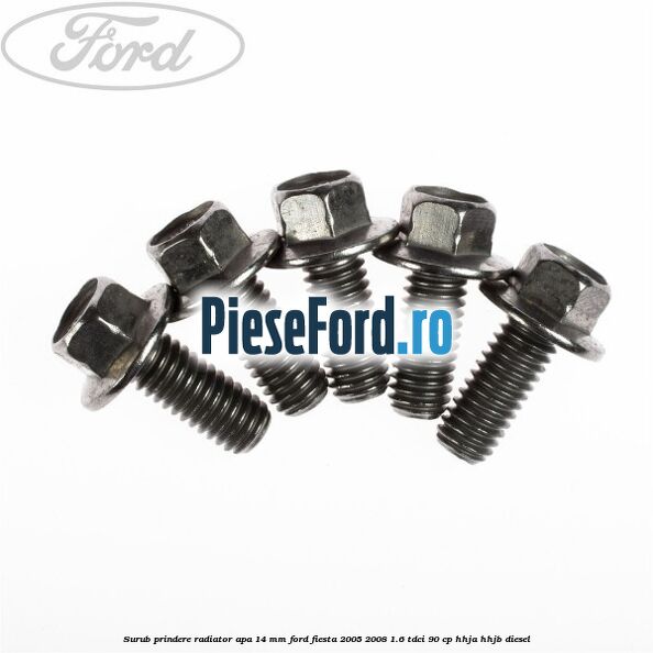 Surub prindere radiator apa 14 mm Ford Fiesta 2005-2008 1.6 TDCi 90 cp HHJA, HHJB diesel