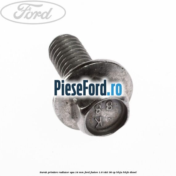Surub prindere radiator apa 14 mm Ford Fusion 1.6 TDCi 90 cp HHJA, HHJB diesel