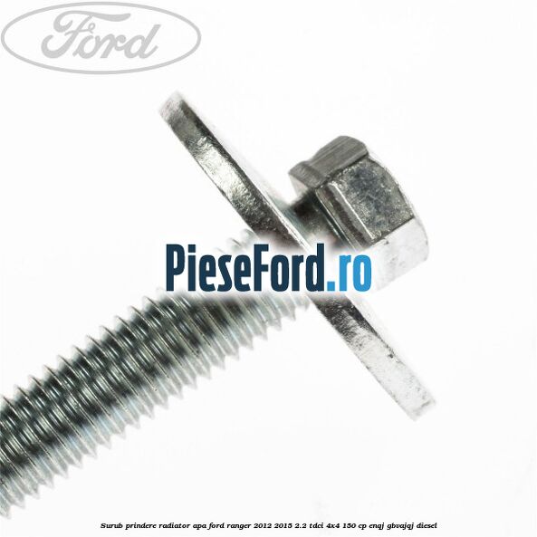 Surub prindere radiator apa Ford Ranger 2012-2015 2.2 TDCi 4x4 150 cp Surub prindere radiator apa Ford Ranger 2012-2015 2.2 TDCi 4x4 150 cp ENQJ, GBVAJQJ diesel