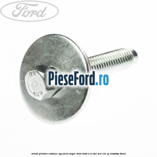 Surub prindere radiator apa Ford Ranger 2016-2020 2.2 TDCi 4x4 131 cp T22DD0P diesel