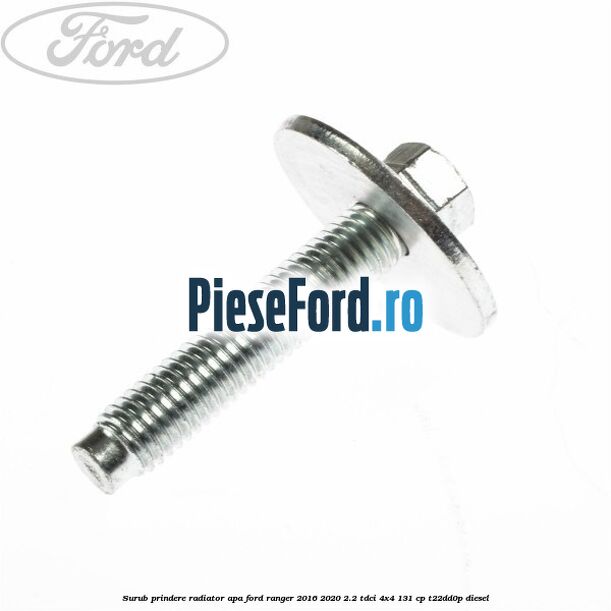 Surub prindere radiator apa Ford Ranger 2016-2020 2.2 TDCi 4x4 131 cp Surub prindere radiator apa Ford Ranger 2016-2020 2.2 TDCi 4x4 131 cp T22DD0P diesel