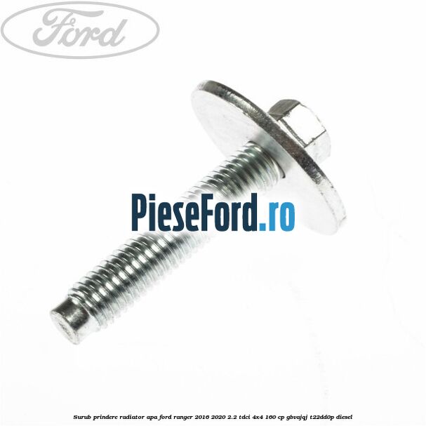Surub prindere radiator apa Ford Ranger 2016-2020 2.2 TDCi 4x4 160 cp GBVAJQJ, T22DD0P diesel