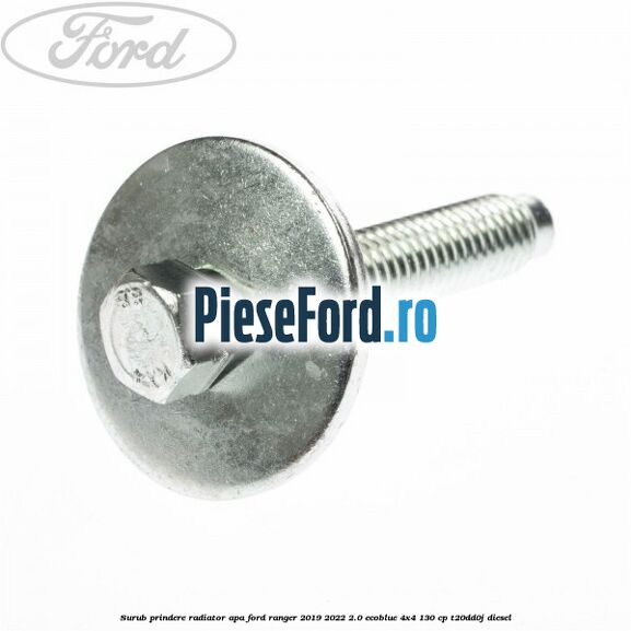 Surub prindere radiator apa Ford Ranger 2019-2022 2.0 EcoBlue 4x4 130 cp T20DD0J diesel