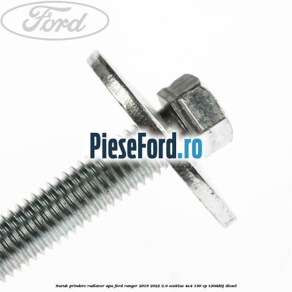 Surub prindere radiator apa Ford Ranger 2019-2022 2.0 EcoBlue 4x4 130 cp T20DD0J diesel