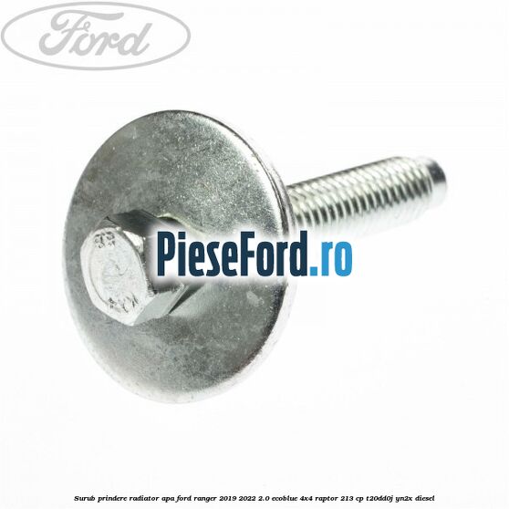 Surub prindere radiator apa Ford Ranger 2019-2022 2.0 EcoBlue 4x4 Raptor 213 cp Surub prindere radiator apa Ford Ranger 2019-2022 2.0 EcoBlue 4x4 Raptor 213 cp T20DD0J, YN2X diesel