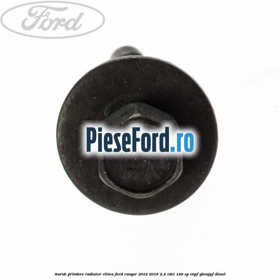 Surub prindere radiator clima Ford Ranger 2012-2015 2.2 TDCi 120 cp ENPF, GBVAJPF diesel