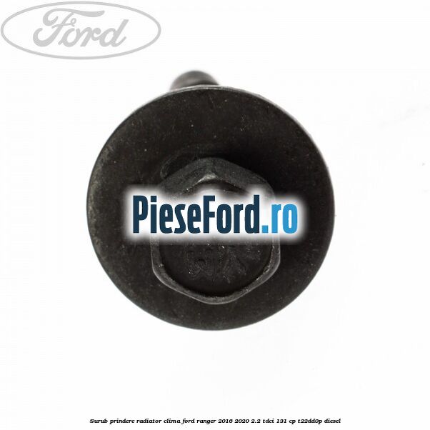 Surub prindere radiator clima Ford Ranger 2016-2020 2.2 TDCi 131 cp T22DD0P diesel