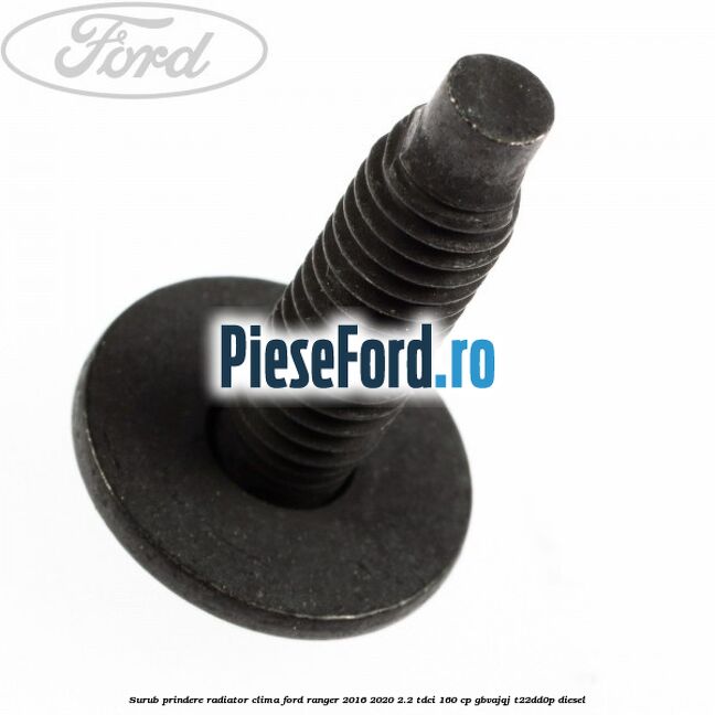 Surub prindere radiator clima Ford Ranger 2016-2020 2.2 TDCi 160 cp GBVAJQJ, T22DD0P diesel