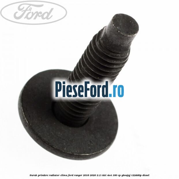 Surub prindere radiator clima Ford Ranger 2016-2020 2.2 TDCi 4x4 160 cp Surub prindere radiator clima Ford Ranger 2016-2020 2.2 TDCi 4x4 160 cp GBVAJQJ, T22DD0P diesel