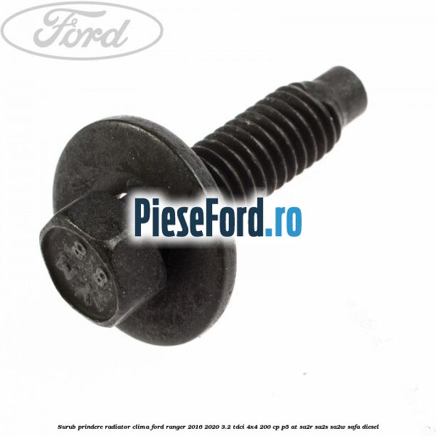 Surub prindere radiator clima Ford Ranger 2016-2020 3.2 TDCi 4x4 200 cp P5-AT, SA2R, SA2S, SA2W, SAFA diesel