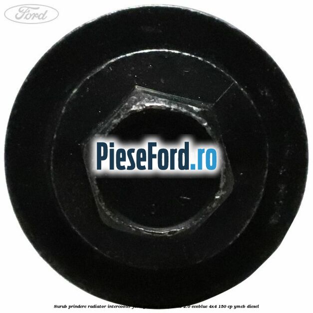 Surub prindere radiator intercooler Ford Galaxy 2015-2023 2.0 EcoBlue 4x4 150 cp YMCB diesel