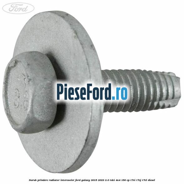 Surub prindere radiator intercooler Ford Galaxy 2015-2023 2.0 TDCi 4x4 150 cp T7CI, T7CJ, T7CL diesel