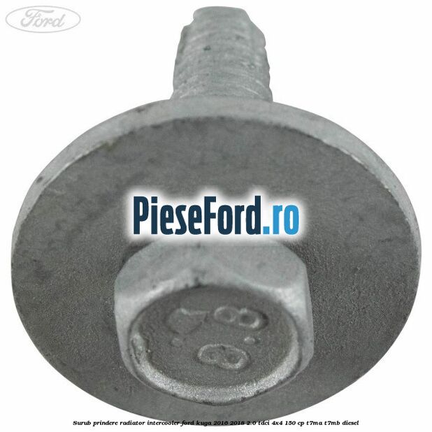 Surub prindere radiator intercooler Ford Kuga 2016-2018 2.0 TDCi 4x4 150 cp Surub prindere radiator intercooler Ford Kuga 2016-2018 2.0 TDCi 4x4 150 cp T7MA, T7MB diesel