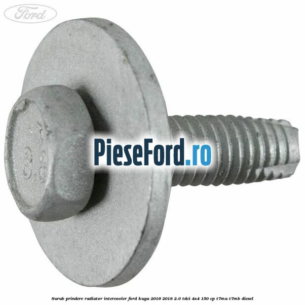 Surub prindere radiator intercooler Ford Kuga 2016-2018 2.0 TDCi 4x4 150 cp Surub prindere radiator intercooler Ford Kuga 2016-2018 2.0 TDCi 4x4 150 cp T7MA, T7MB diesel