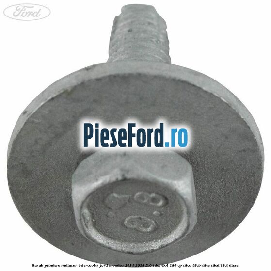 Surub prindere radiator intercooler Ford Mondeo 2014-2018 2.0 TDCi 4x4 180 cp T8CA, T8CB, T8CC, T8CD, T8CL diesel