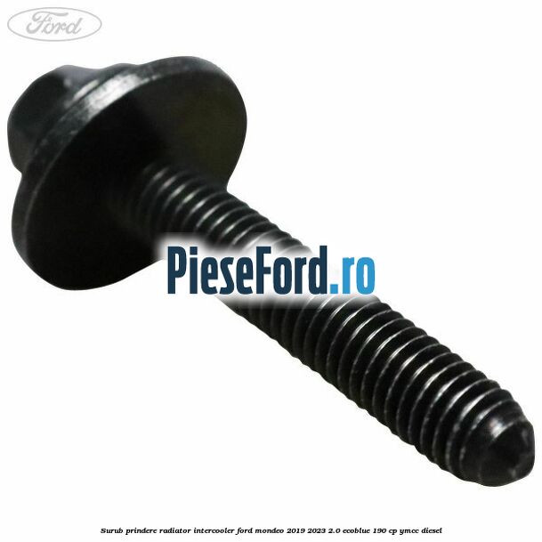Surub prindere radiator intercooler Ford Mondeo 2019-2023 2.0 EcoBlue 190 cp YMCC diesel