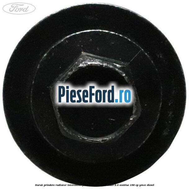 Surub prindere radiator intercooler Ford Mondeo 2019-2023 2.0 EcoBlue 190 cp YMCC diesel