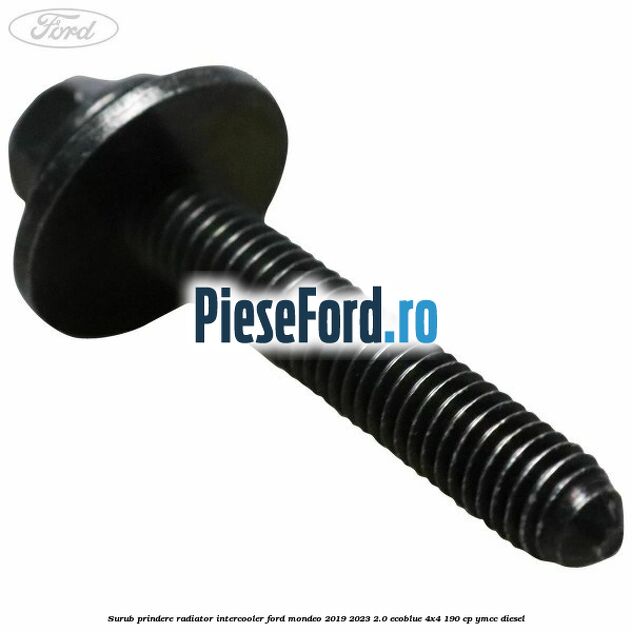 Surub prindere radiator intercooler Ford Mondeo 2019-2023 2.0 EcoBlue 4x4 190 cp YMCC diesel