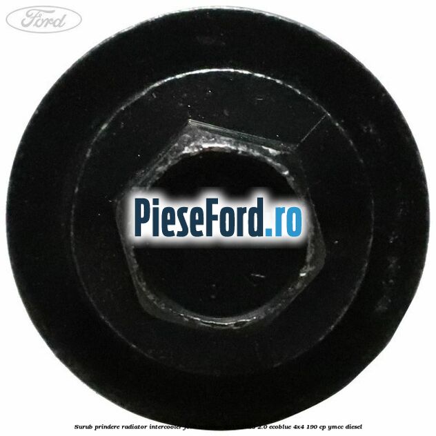 Surub prindere radiator intercooler Ford Mondeo 2019-2023 2.0 EcoBlue 4x4 190 cp YMCC diesel