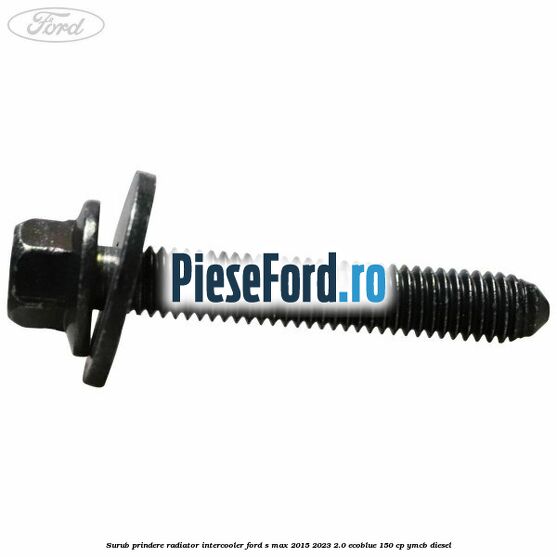 Surub prindere radiator intercooler Ford S-Max 2015-2023 2.0 EcoBlue 150 cp Surub prindere radiator intercooler Ford S-Max 2015-2023 2.0 EcoBlue 150 cp YMCB diesel