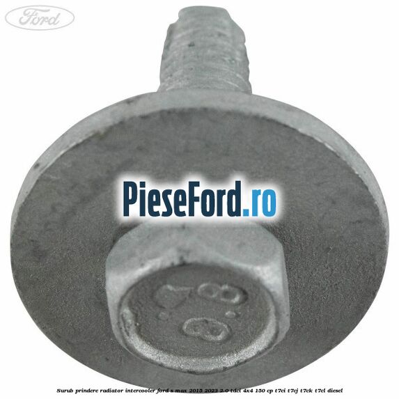 Surub prindere radiator intercooler Ford S-Max 2015-2023 2.0 TDCi 4x4 150 cp T7CI, T7CJ, T7CK, T7CL diesel