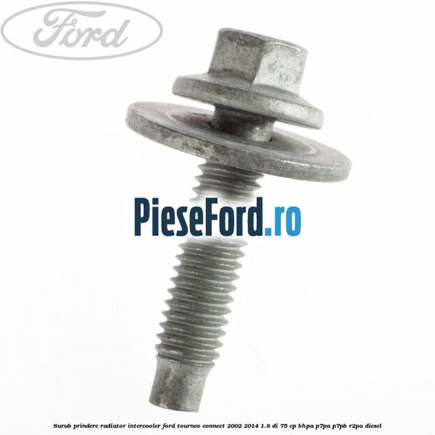 Surub prindere radiator intercooler Ford Tourneo Connect 2002-2014 1.8 Di 75 cp BHPA, P7PA, P7PB, R2PA diesel